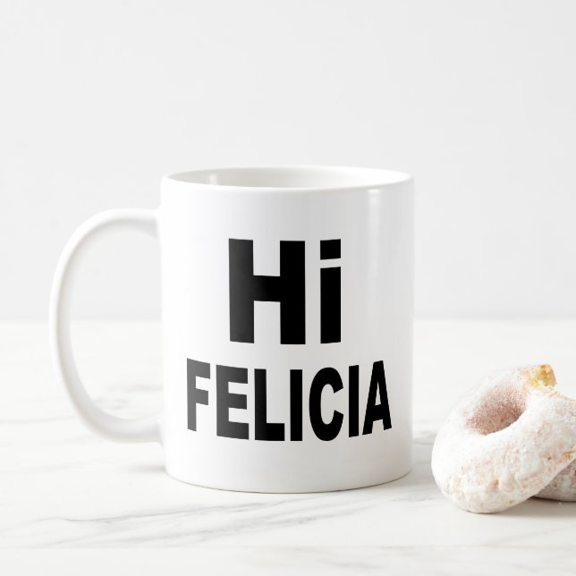 Hi Felicia Bye Felicia Coffee Mug (With Donut)
