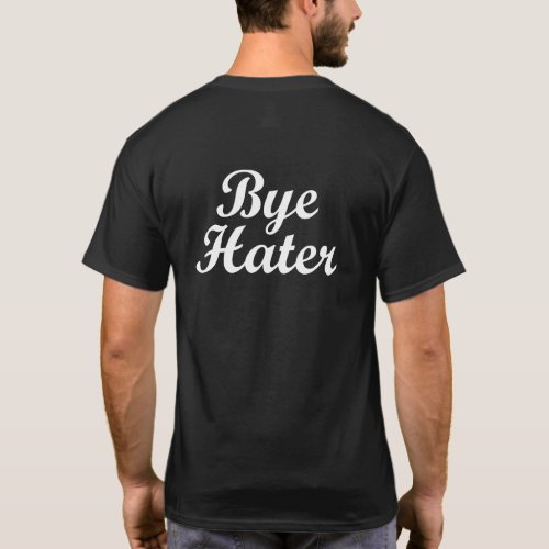 HI HATER BYE HATER T_Shirt