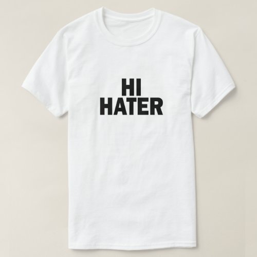 HI HATER BYE HATER T_Shirt