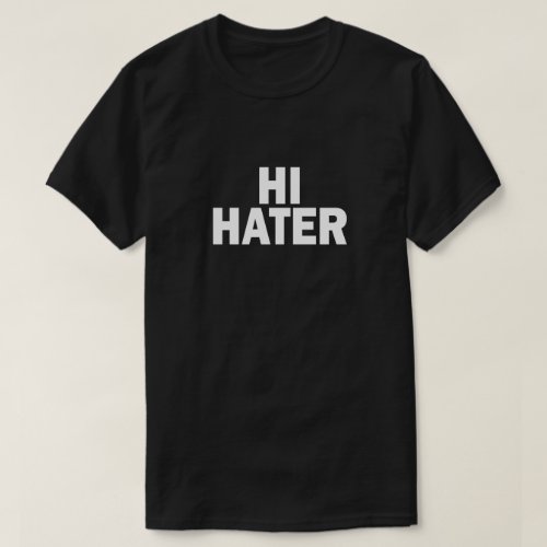 HI HATER BYE HATER T_Shirt