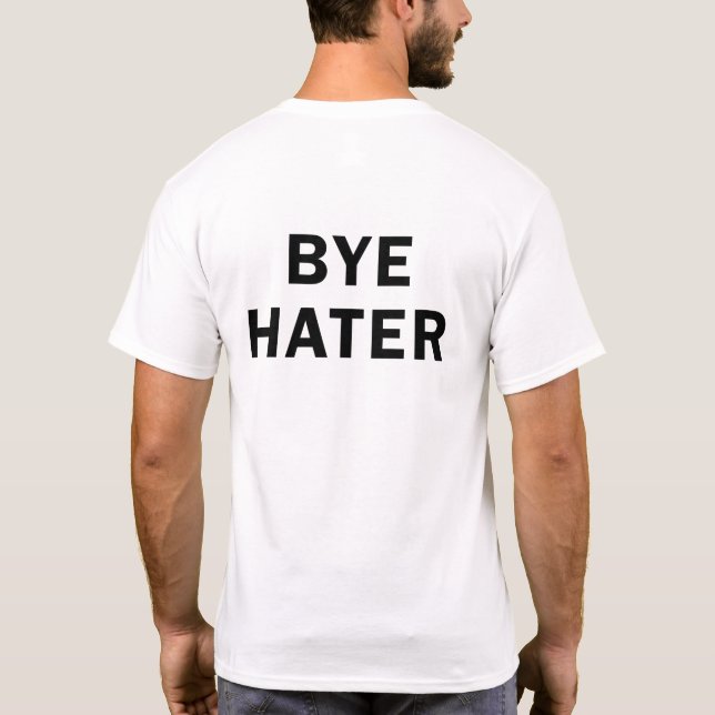 Hi Hater Bye Hater T-Shirt (Back)