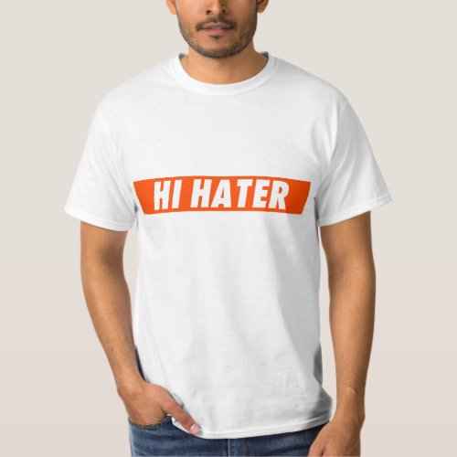 Hi hater _ Bye hater T_Shirt