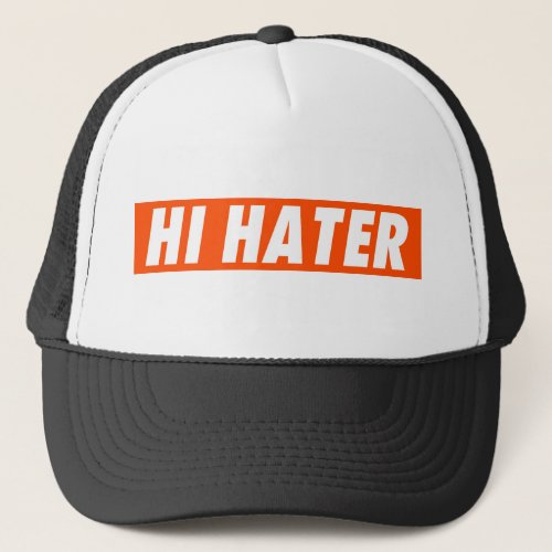 Hi hater trucker hat