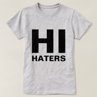 Hi Haters T-Shirt