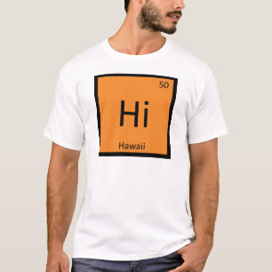 Hi - Hawaii State Chemistry Periodic Table Symbol T-Shirt