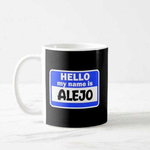 Hi Hello My Name Is Alejo On Nametag Introduction Coffee Mug