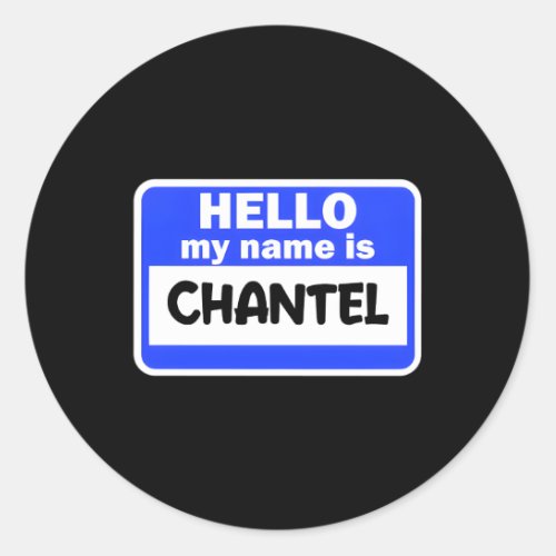 Hi Hello My Name Is Chantel On Nametag Introductio Classic Round Sticker
