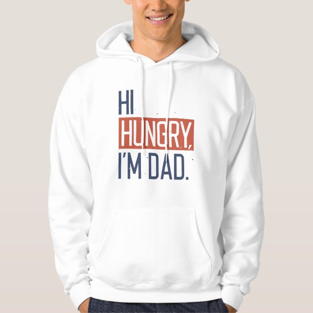 Hi Hungry I’m Dad Hoodie (Front)