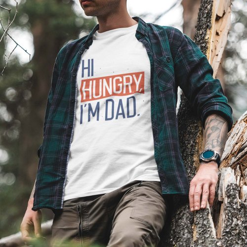 Hi Hungry Im Dad T_Shirt