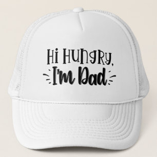 Hi Hungry I’m Dad T-Shirt Trucker Hat