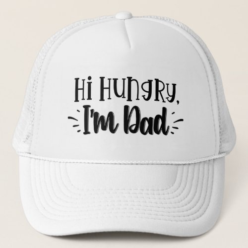 Hi Hungry Iâm Dad T_Shirt Trucker Hat
