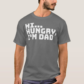 Hi Hungry Im Dad 3 T-Shirt