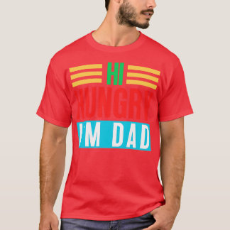 Hi Hungry Im Dad 5 T-Shirt