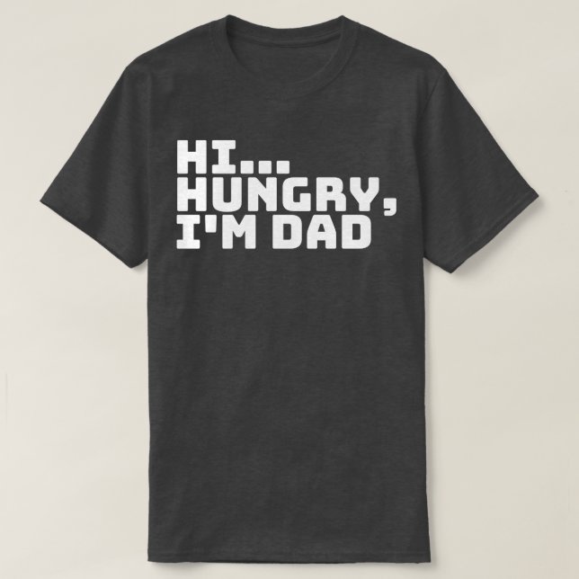 Hi Hungry Im Dad 6 T-Shirt (Design Front)