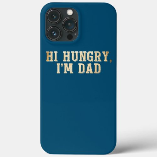 Hi Hungry Im Dad Funny Fathers Day Dad Joke iPhone 13 Pro Max Case