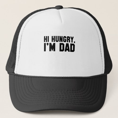 Hi Hungry Im Dad Trucker Hat