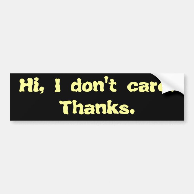 Hi, I don't care. Thanks. Bumper Sticker (Front)