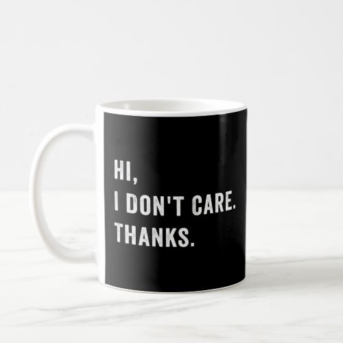 Hi I Dont Care Thanks  Coffee Mug