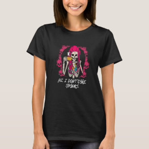 Hi I Dont Care Thanks Funny Sarcastic Humor Sarcas T-Shirt