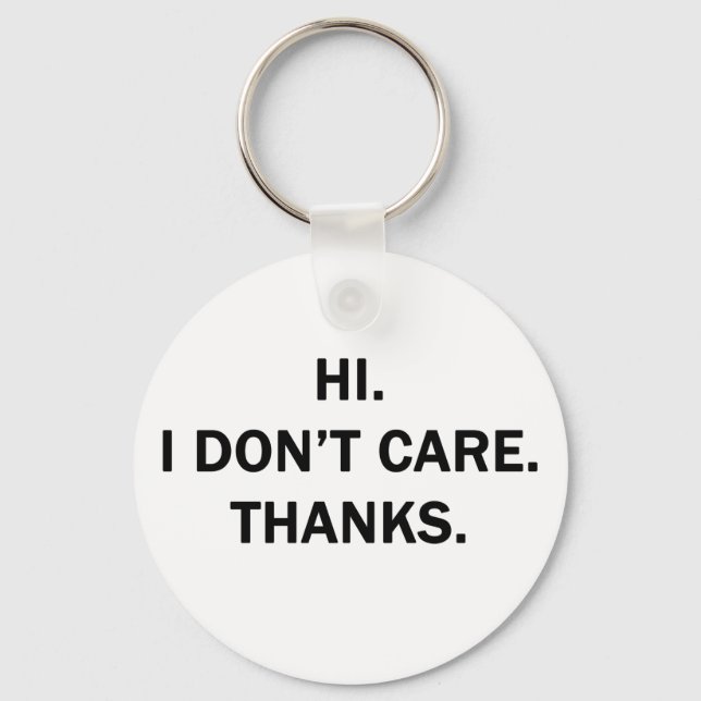 Hi. I Don't Care. Thanks. Keychain (Front)