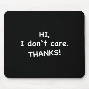 Hi, I Don't Care Thanks  Mouse Pad
