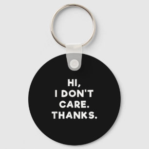 Hi I Don't Care Thanks T Shirt - Funny Anti Social Keychain