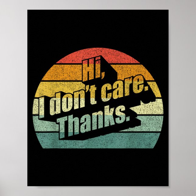 Hi I Don't Care Thanks Very Funny Sarcasm Sarcasti Poster (Front)