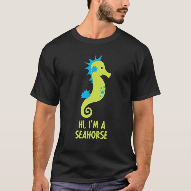 Hi I m A Seahorse Hippocampus Costume  Owner Cute T-Shirt (Front)