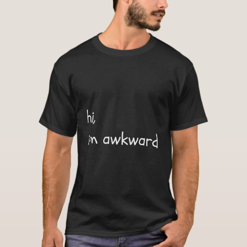 Hi IM Awkward Funny Introvert Antisocial Sarcasti T_Shirt
