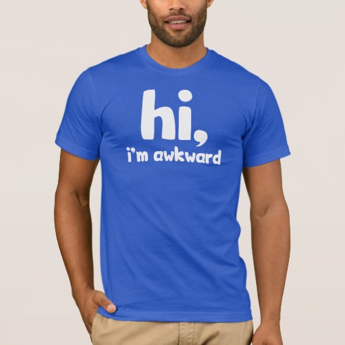 Hi Im Awkward T_Shirt