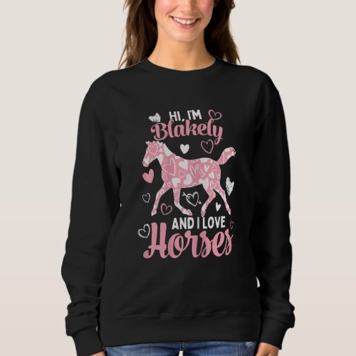 Hi Im Blakely And I Love Horses  Cute Heart Patte Sweatshirt