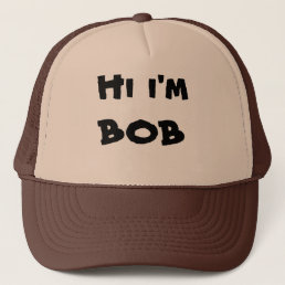 Hi i&#39;m Bob trucker hat