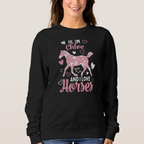 Hi Im Chloe And I Love Horses  Cute Heart Pattern Sweatshirt