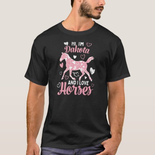 Hi Im Dakota And I Love Horses  Cute Heart Patter T_Shirt