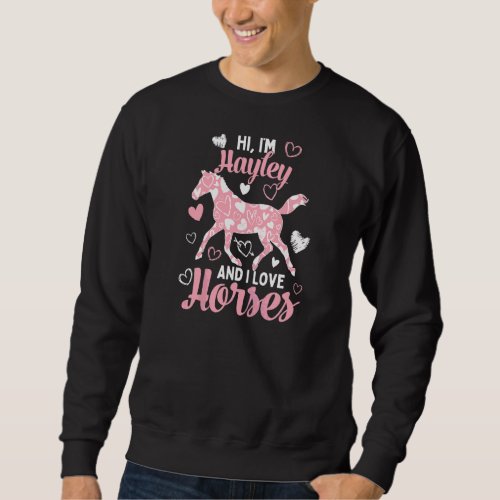 Hi Im Hayley And I Love Horses  Cute Heart Patter Sweatshirt