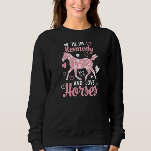 Hi Im Kennedy And I Love Horses  Cute Heart Patte Sweatshirt