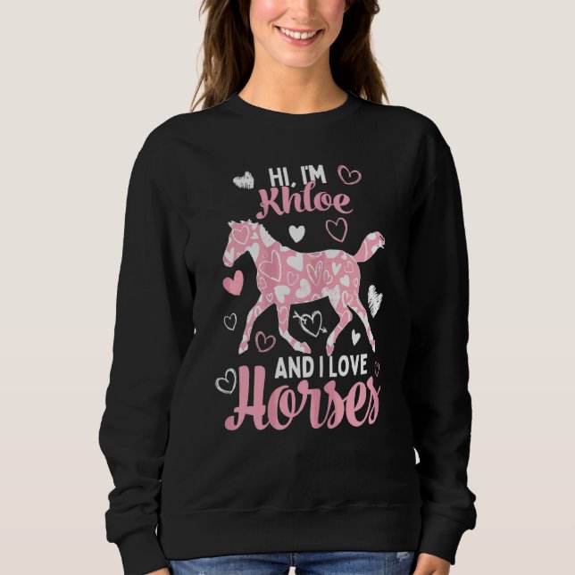 Hi I'm Khloe And I Love Horses  Cute Heart Pattern Sweatshirt (Front)