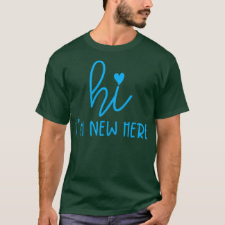 Hi Im New Here 4 T-Shirt
