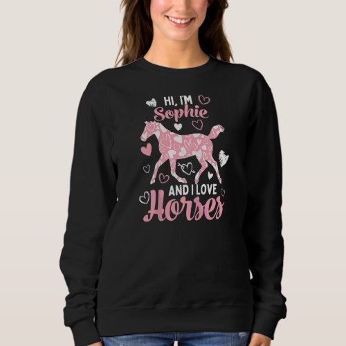 Hi Im Sophie And I Love Horses  Cute Heart Patter Sweatshirt