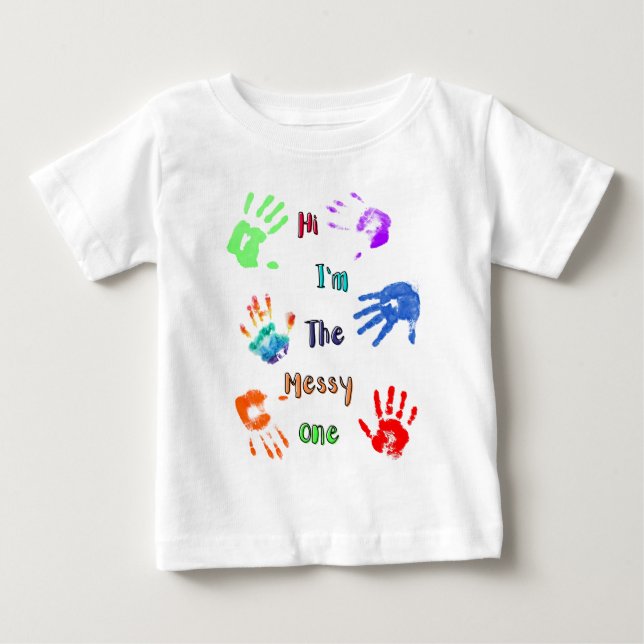 Hi I'm The Messy One - Paint Handprints Baby T-Shirt (Front)