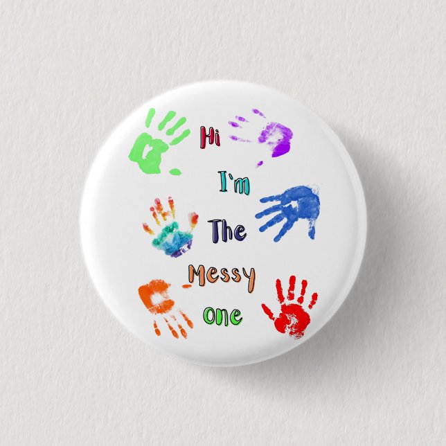 Hi I'm The Messy One - Paint Handprints Button (Front)
