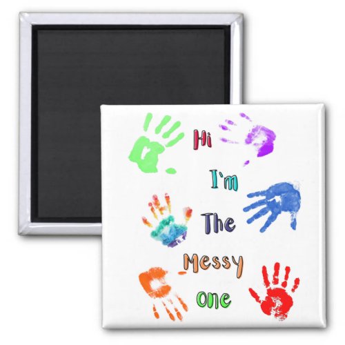 Hi Im The Messy One _ Paint Handprints Magnet