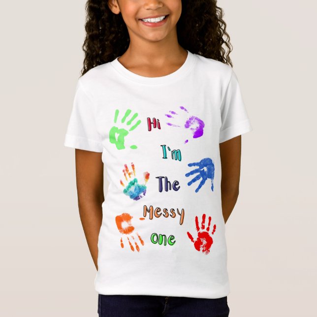 Hi I'm The Messy One - Paint Handprints T-Shirt (Front)