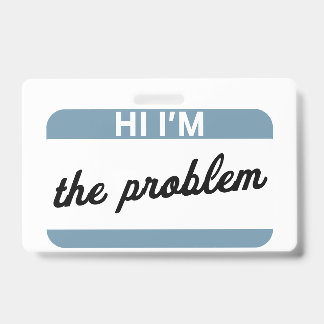 Hi I'm the Problem Name Tag Badge