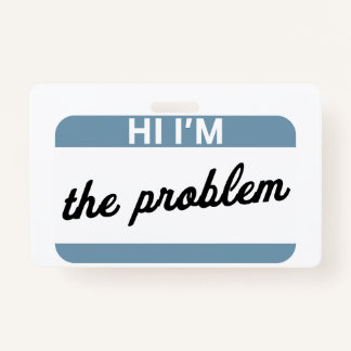 Hi I'm the Problem Name Tag Badge