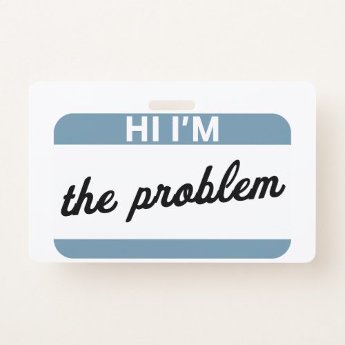 Hi Im the Problem Name Tag Badge