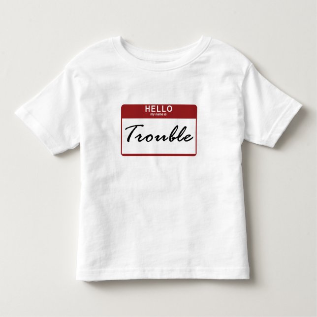 Hi, I'm TROUBLE! Toddler T-shirt (Front)