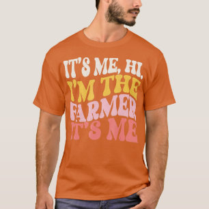 Hi It39s Me I39m The Farmer Funny Farming Life Far T-Shirt