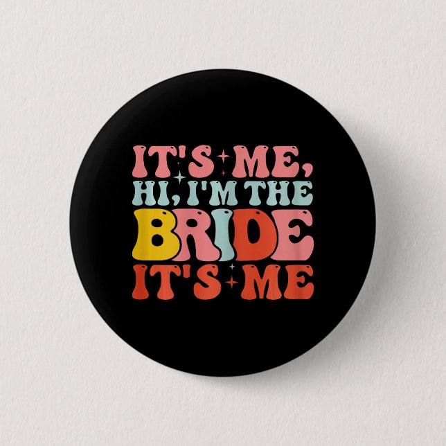 Hi It's Me Hi I'm The Bride It's Me  Button (Front)