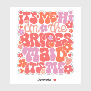 Hi It's Me The Bridesmaid Wedding Gift Sticker